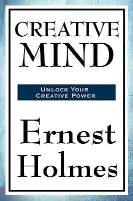 Creative Mind: A Classic New Thought Guide to Spiritual Law, Creative Consciousness, and Inner Power