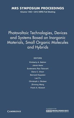 Photovoltaic Technologies, Devices and Systems Based on Inorganic Materials, Small Organic Molecules and Hybrids: Volume 1493