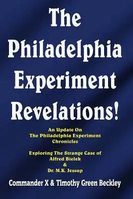 The Philadelphia Experiment Revelations!: An Update on The Philadelphia Experiment Chronicles - Exploring The Strange Case of Alfred Bielek & Dr. M.K.