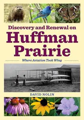 Discovery and Renewal on Huffman Prairie: Where Aviation Took Wing