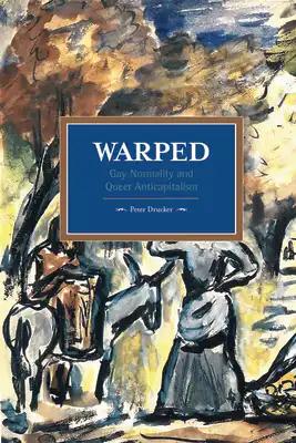 Warped: Gay Normality and Queer Anti-Capitalism