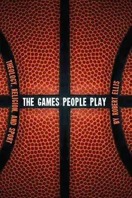 The Games People Play: Theology, Religion, and Sport