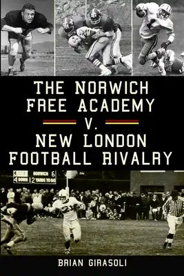 The Norwich Free Academy V. New London Football Rivalry