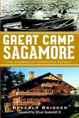 Great Camp Sagamore: The Vanderbilts' Adirondack Retreat