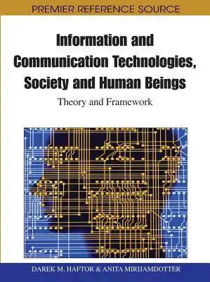 Information and Communication Technologies, Society and Human Beings: Theory and Framework (Festschrift in honor of Gunilla Bradley)