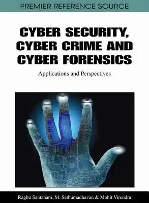 Cyber Security, Cyber Crime and Cyber Forensics: Applications and Perspectives