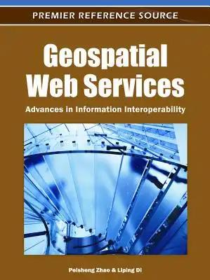 Geospatial Web Services: Advances in Information Interoperability