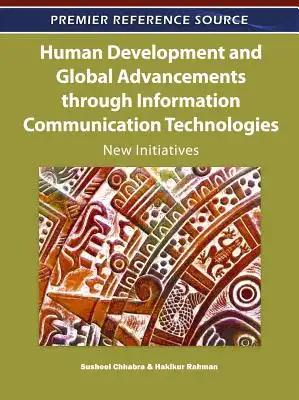 Human Development and Global Advancements through Information Communication Technologies: New Initiatives