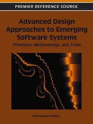 Advanced Design Approaches to Emerging Software Systems: Principles, Methodologies and Tools