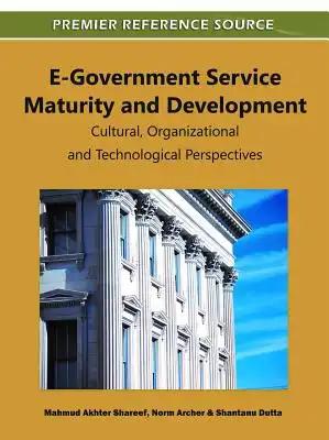 E-Government Service Maturity and Development: Cultural, Organizational and Technological Perspectives
