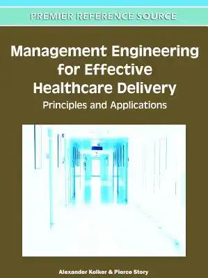 Management Engineering for Effective Healthcare Delivery: Principles and Applications