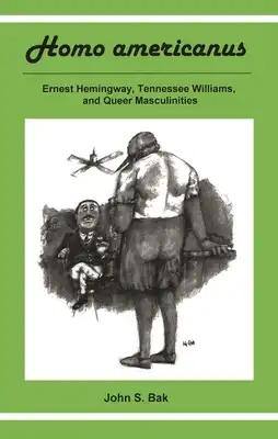 Homo Americanus: Ernest Hemingway, Tennessee Williams, and Queer Masculinities