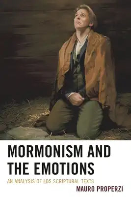 Mormonism and the Emotions: An Analysis of LDS Scriptural Texts