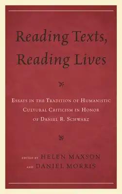 Reading Texts, Reading Lives: Essays in the Tradition of Humanistic Cultural Criticism in Honor of Daniel R. Schwarz
