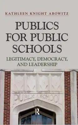 Publics for Public Schools: Legitimacy, Democracy, and Leadership