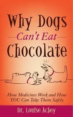 Why Dogs Can't Eat Chocolate: How Medicines Work and How You Can Take Them Safely