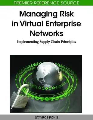 Managing Risk in Virtual Enterprise Networks: Implementing Supply Chain Principles