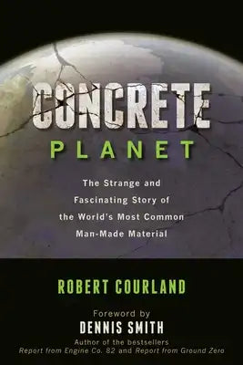 Concrete Planet: The Strange and Fascinating Story of the World's Most Common Man-Made Material