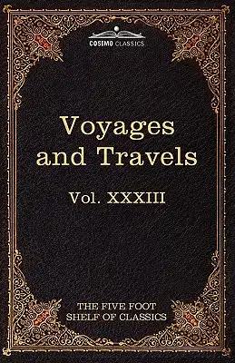 Voyages and Travels: Ancient and Modern: The Five Foot Shelf of Classics, Vol. XXXIII (in 51 Volumes)