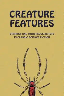 Creature Features: Strange and Monstrous Beasts in Classic Science Fiction