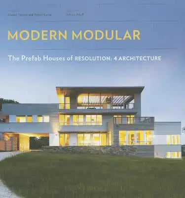 Modern Modular: The Prefab Houses of Resolution: 4 Architecture