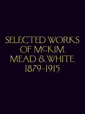 Selected Works of McKim Mead & White, 1879-1915