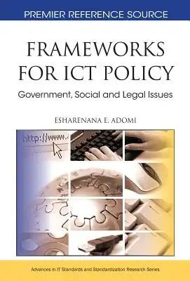 Frameworks for ICT Policy: Government, Social and Legal Issues