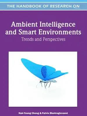 Handbook of Research on Ambient Intelligence and Smart Environments: Trends and Perspectives