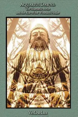 Aquarius Dawns: The Shamanic Artist and the Rise of the Wounded Healer