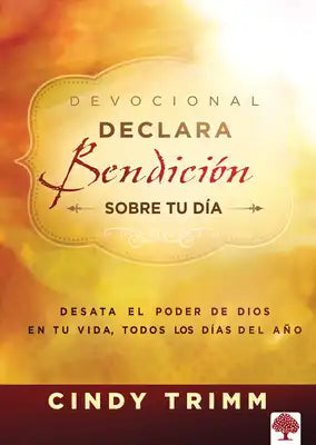 Declara Bendición Sobre Tu Día Devocional: Desata El Poder de Dios En Tu Vida, Todos Los Días del Año