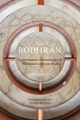 The Bodhrán: Experimentation, Innovation, and the Traditional Irish Frame Drum