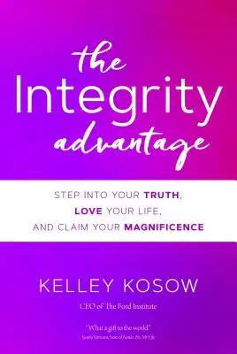 The Integrity Advantage: Step Into Your Truth, Love Your Life, and Claim Your Magnificence