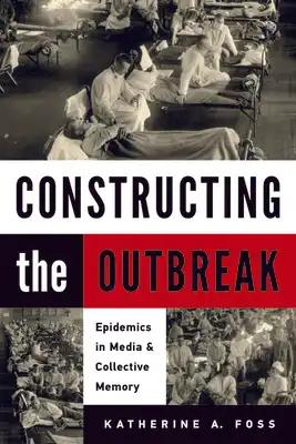 Constructing the Outbreak: Epidemics in Media and Collective Memory