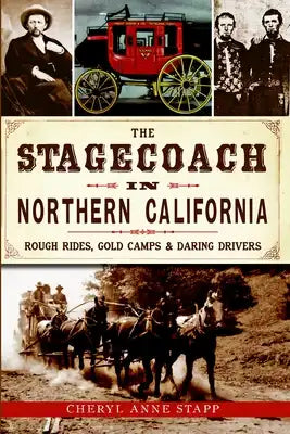 Stagecoach in Northern California: Rough Rides, Gold Camps & Daring Drivers