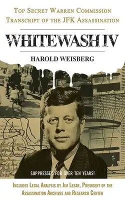 Whitewash IV: The Top Secret Warren Commission Transcript of the JFK Assassination