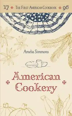 The First American Cookbook: A Facsimile of "American Cookery," 1796