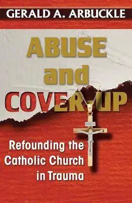 Abuse and Cover-Up: Refounding the Catholic Church in Trauma