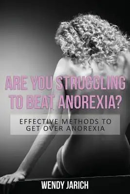 Are You Struggling to Beat Anorexia?: Effective Methods to Get Over Anorexia