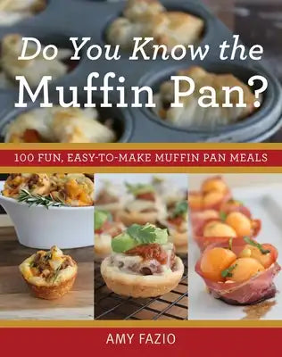 Do You Know the Muffin Pan?: 100 Fun, Easy-To-Make Muffin Pan Meals