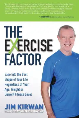 The Exercise Factor: Ease Into the Best Shape of Your Life Regardless of Your Age, Weight or Current Fitness Level