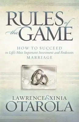 Rules of the Game: How to Succeed in Life's Most Important Investment and Endeavor, Marriage