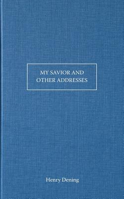 My Saviour and Other Addresses