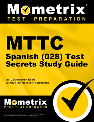 MTTC Spanish (028) Test Secrets Study Guide: MTTC Exam Review for the Michigan Test for Teacher Certification