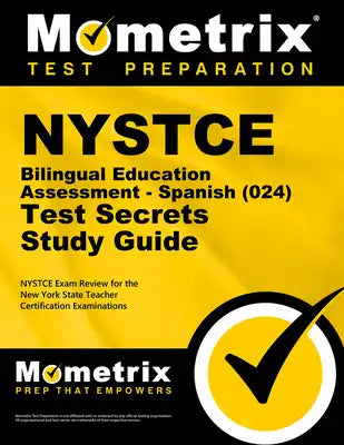 NYSTCE Bilingual Education Assessment - Spanish (024) Test Secrets Study Guide: NYSTCE Exam Review for the New York State Teacher Certification Examin