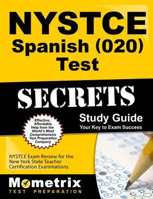 NYSTCE Spanish (020) Test Secrets Study Guide: NYSTCE Exam Review for the New York State Teacher Certification Examinations
