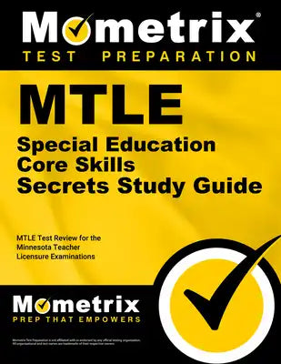 MTLE Special Education Core Skills Secrets Study Guide: MTLE Test Review for the Minnesota Teacher Licensure Examinations