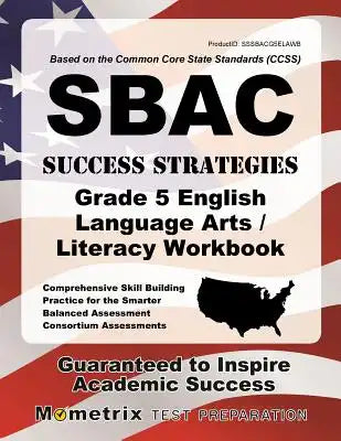 Sbac Success Strategies Grade 5 English Language Arts/Literacy Workbook: Comprehensive Skill Building Practice for the Smarter Balanced Assessment Con