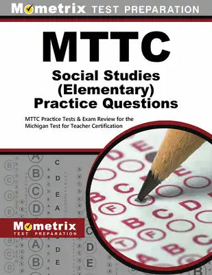 MTTC Social Studies (Elementary) Practice Questions: MTTC Practice Tests & Exam Review for the Michigan Test for Teacher Certification