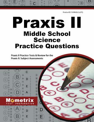 PRAXIS II Middle School: Science Practice Questions: PRAXIS II Practice Tests & Exam Review for the PRAXIS II: Subject Assessments