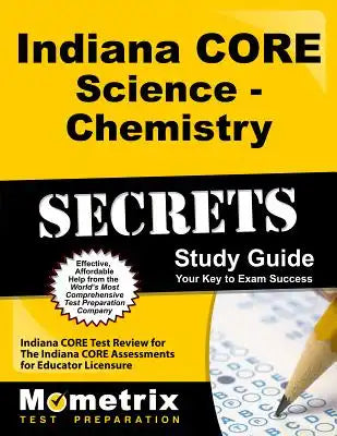 Indiana Core Science - Chemistry Secrets Study Guide: Indiana Core Test Review for the Indiana Core Assessments for Educator Licensure